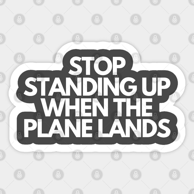 Stop Standing When The Plane Lands Sticker by Litehouse Tees